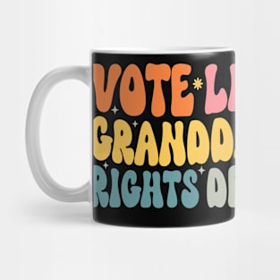 Vote Like Your Granddaughter's Rights Depend on It Mug